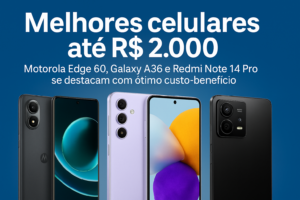 Leia mais sobre o artigo Melhores celulares até R$ 2.000: Quais modelos se destacam nesse valor