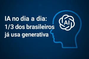 Leia mais sobre o artigo IA no Brasil: 1 em cada 3 brasileiros já usa inteligência artificial no dia a dia