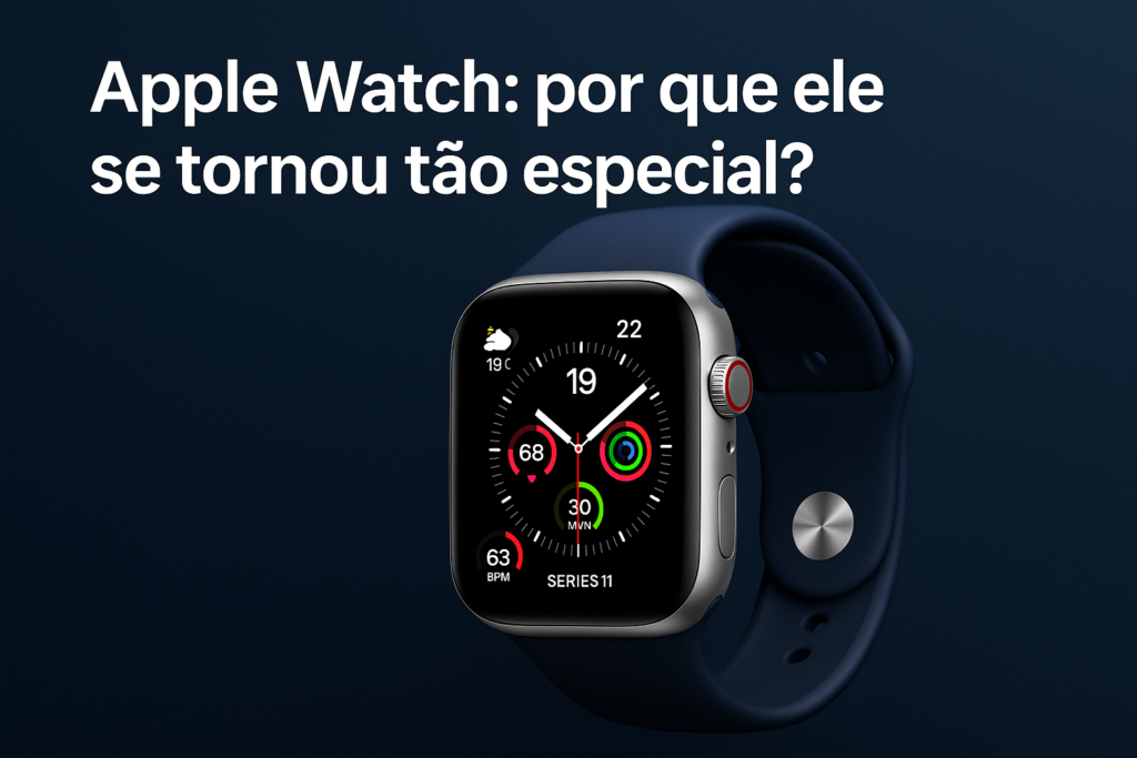 Apple Watch: por que ele se tornou tão especial?
