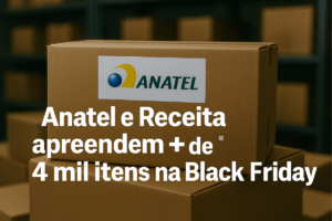 Leia mais sobre o artigo Anatel + Receita apreendem mais de 4 mil itens irregulares em marketplaces na Black Friday 2025
